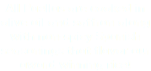 All Paellas are cooked in olive oil and saffron along with non-spicy Spanish seasonings that flavor our award winning rice!